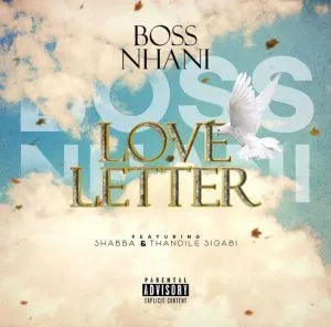 Boss Nhani – Love Letter ft Shabba & Thandile Sigabi