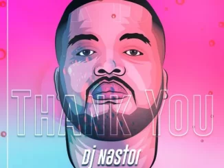 DJ Nastor – Thank You Pt 2 ft DJ Dansanie