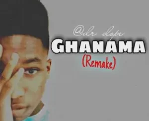 Dr Dope – Ghanama (Remix)