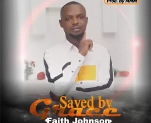LYRICS: Faith Johnson – Saved by Grace