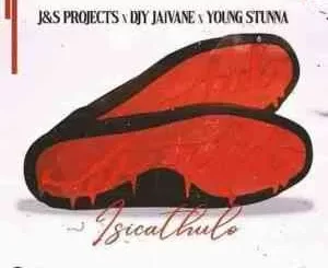 J & S Projects & DJ Jaivane – Is’cathulo Ft. Young Stunna