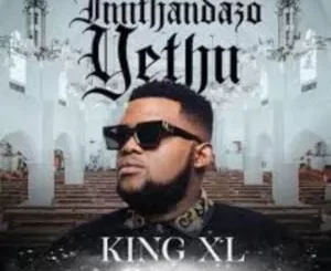 King XL – Imithandazo Yethu ft. Nokwazi