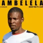Man Tee – Bambelela Ft Survivor