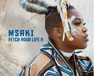 Msaki – Fetch Your Life II