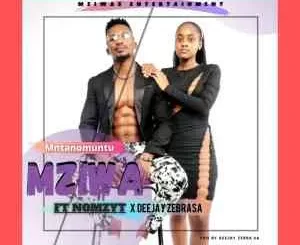 Mziwa – Mntwano Muntu ft Nomzyt & Deejay Zebra SA