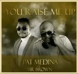 Pat Medina – You Raise Me Up (Amapiano Cover) ft Mr Brown
