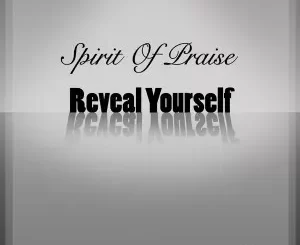Spirit of Praise – Reveal Yourself Ft. Benjamin Dube, Mmatema, Omega Khunou, Takie Ndou & Bongi Damans