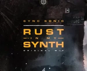 Sync Sonic – Rust In My Synth (Original Mix)