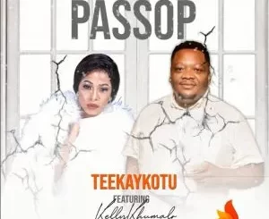 Teekay Kotu – Passop ft Kelly Khumalo