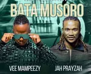 Vee Mampeezy – Bata Musoro ft. Jah Prayzah