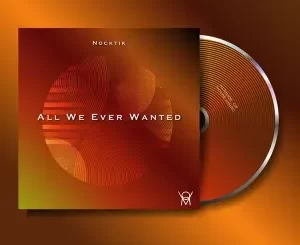 Nocktik – All We Ever Wanted