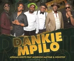 Afrikan Roots – Dankie Mpilo (Extended Mix) (feat. Mckenzie Matome & Nonstop)