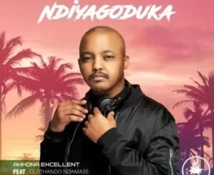 Akhona Excellent – Ndiyagoduka ft. Olothando Ndamase