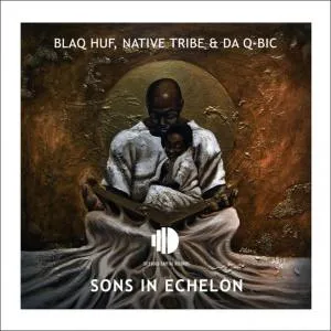 Blaq Huf, Native Tribe & Da Q-Bic – Sons In Echelon