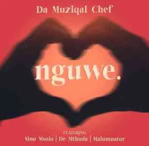 De Mthuda & Da Muziqal Chef – Nguwe Ft. Sino Msolo & MalumNator
