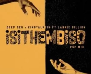 Deep Sen & Kingtalkzin – Isithembiso ft Lannie Billion
