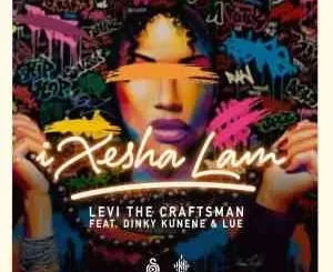 Dinky Kunene, Levi The Craftsman & LuE – Ixesha Lam