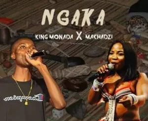 King Monada & Makhadzi – Ngaka