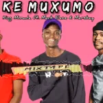 King Monada – KE MUXUMO ft. Mack Eaze & Marskay