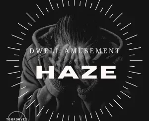 Dwell Amusement – HAZE
