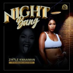 Zintle Kwaaiman – Night Bang ft. DJ Rezler & Billy Boys