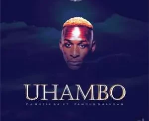 DJ Muzik SA – Uhambo ft. Famous Shangan