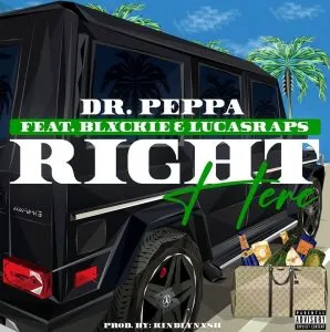Dr Peppa – Right Here ft Blxckie & Lucasraps