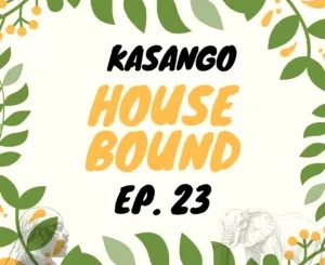Kasango – House Bound Episode 23