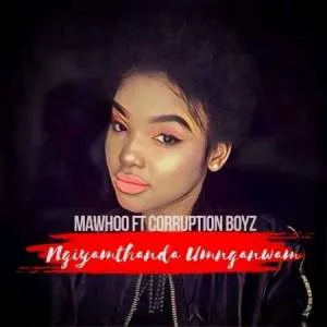 Mawhoo – Ngyamthanda Umnganiwami Ft. Corruption Boyz