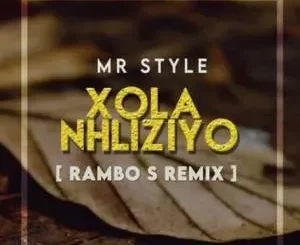 Mr Style – Xola Nhliziyo (Rambo S Remix)