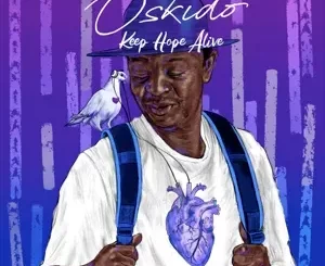 OSKIDO – Keep Hope Alive (feat. Rethabile, Ntsika Ngxanga & Bongo Beats)