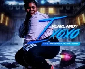 Pearl Andy – Ixoxo ft. DJ Sbucardo, DJ Ex, Nkawza & Dr These