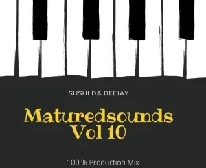 Sushi Da Deejay – Matured Sounds Vol 10 (100% Production Mix)