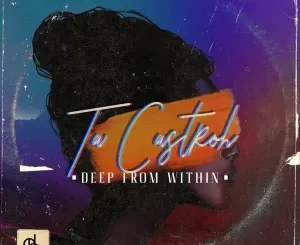 Ta Castroh – Deep From Within