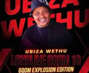 UBiza Wethu – Long Live Gqom 10 (Gqom Explotion Edition)