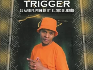 DJ Karri – Trigger ft. Prime De 1st, BL Zero & Lebzito