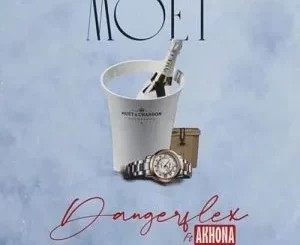 DangerFlex – Moet ft. Akhona