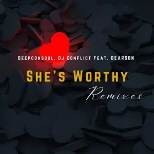 Deepconsoul, DJ Conflict, Dearson – She’s Worthy (Remixes)