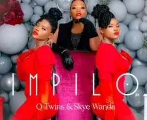 Q Twins & Skye Wanda – Impilo
