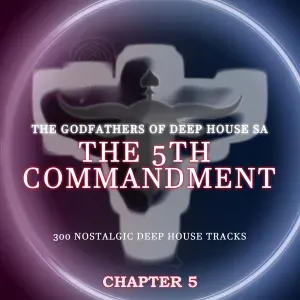 The Godfathers Of Deep House SA – The 5Th Commandment Chapter 5