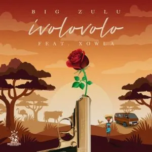 Big Zulu – Ivolovolo ft. Xowla