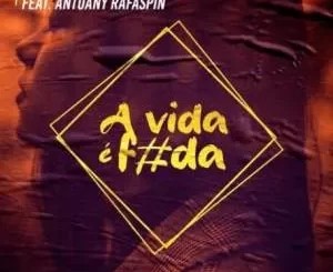 DJ Flaton Fox & DJ Tarico – A Vida é Foda ft. Antuany Rafaspin