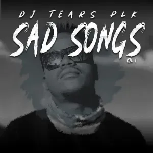 DJ Tears PLK – Sad Songs, Vol. 1