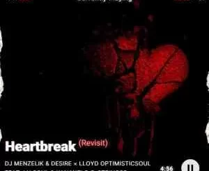 Dj Menzelik & Desire X Lloyd OptimisticSoul – Heart Break (Revisit) Ft LN Soul & Kananelo G Stringss