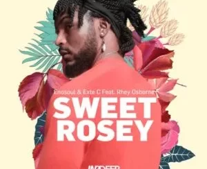 Enosoul & Exte C – Sweet Rosey ft. Rhey Osborne