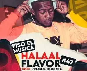 Fiso El Musica – Halaal Flavour #047 Mix (100% Production Mix)