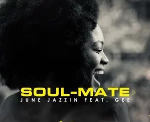 June Jazzin – Soul-Mate ft. Gee