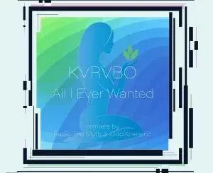 KVRVBO – All I Ever Wanted (The Remixes)