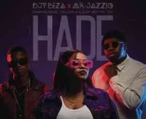 Mr JazziQ, Djy Biza & Djy Ma’Ten – Hade ft. Dinky Kunene, Mellow & Sleazy