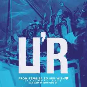 Noxious Deejay – From Tembisa 2 #UR With Love Mix